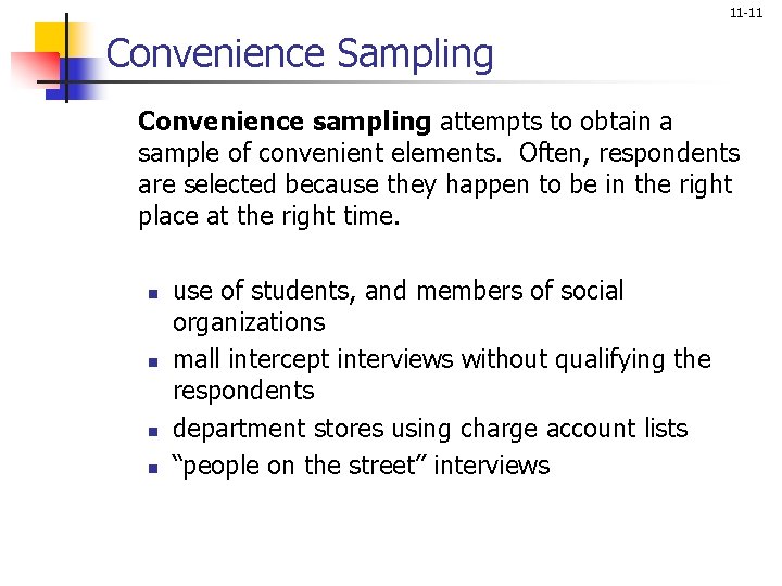 11 -11 Convenience Sampling Convenience sampling attempts to obtain a sample of convenient elements.