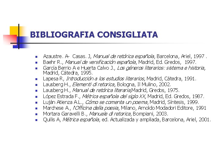 BIBLIOGRAFIA CONSIGLIATA n n n Azaustre. A- Casas. J, Manual de retórica española, Barcelona,
