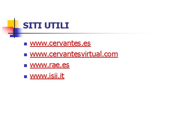 SITI UTILI n n www. cervantes. es www. cervantesvirtual. com www. rae. es www.