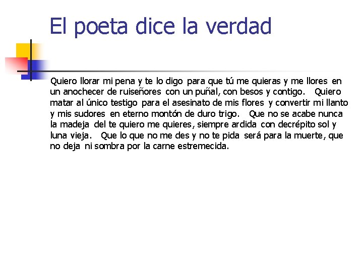 El poeta dice la verdad Quiero llorar mi pena y te lo digo para