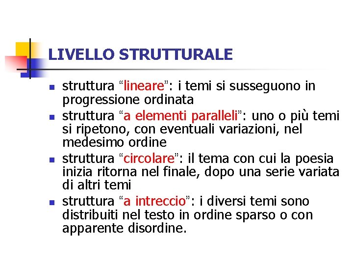 LIVELLO STRUTTURALE n n struttura “lineare”: i temi si susseguono in progressione ordinata struttura