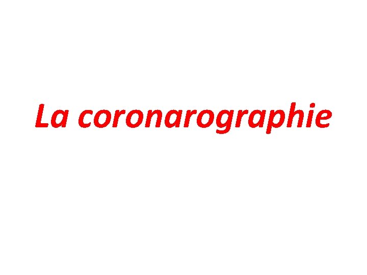 La coronarographie 
