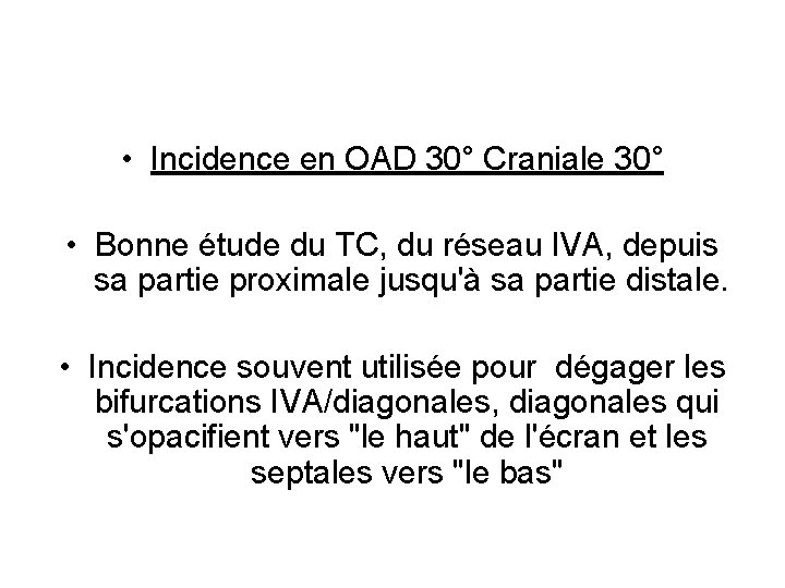  • Incidence en OAD 30° Craniale 30° • Bonne étude du TC, du
