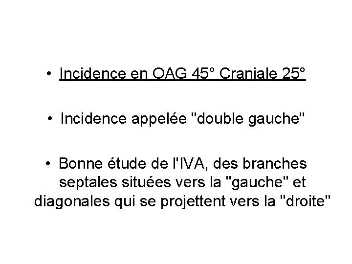  • Incidence en OAG 45° Craniale 25° • Incidence appelée "double gauche" •