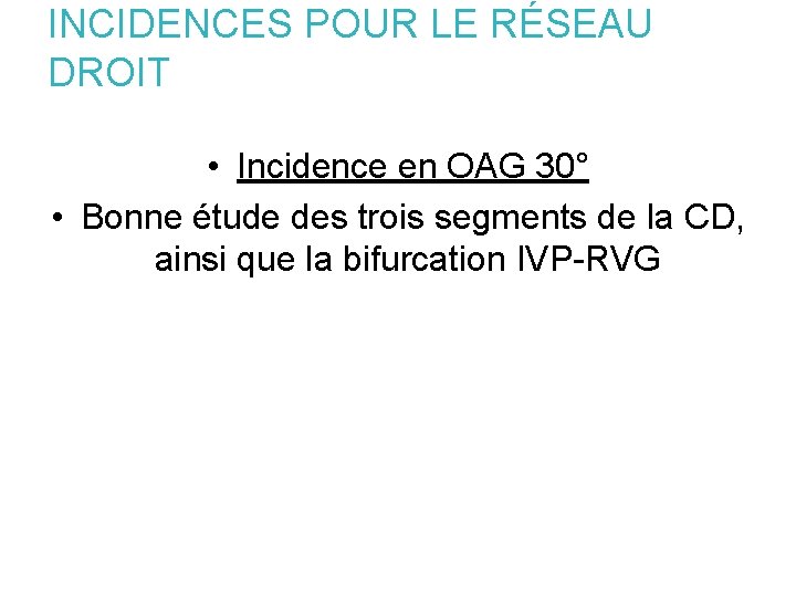 INCIDENCES POUR LE RÉSEAU DROIT • Incidence en OAG 30° • Bonne étude des
