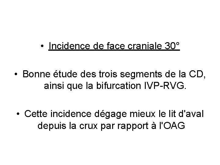  • Incidence de face craniale 30° • Bonne étude des trois segments de