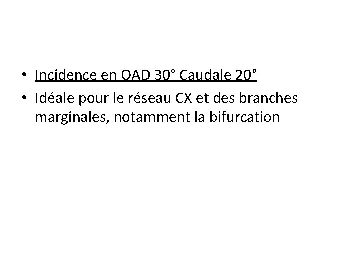  • Incidence en OAD 30° Caudale 20° • Idéale pour le réseau CX