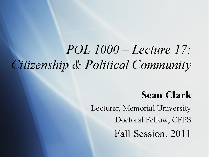 POL 1000 – Lecture 17: Citizenship & Political Community Sean Clark Lecturer, Memorial University