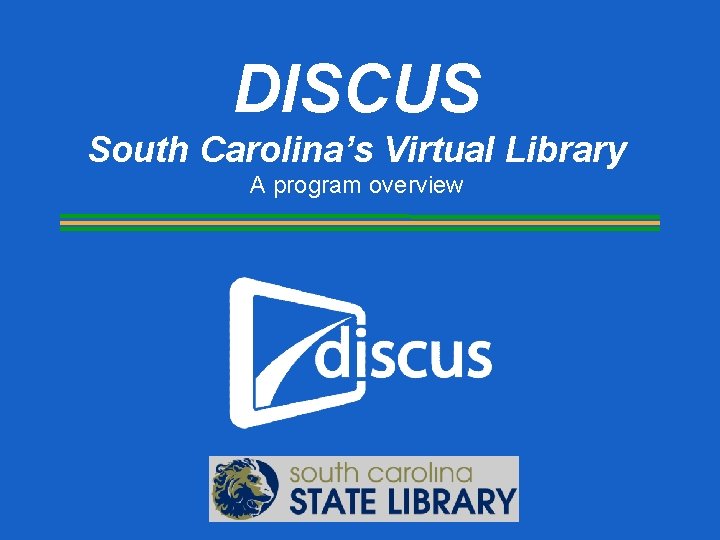 DISCUS South Carolina’s Virtual Library A program overview 