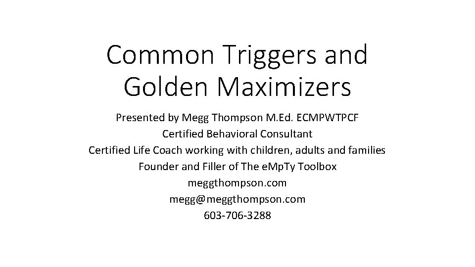 Common Triggers and Golden Maximizers Presented by Megg Thompson M. Ed. ECMPWTPCF Certified Behavioral