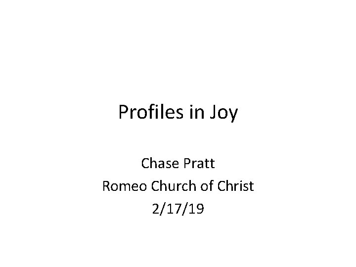 Profiles in Joy Chase Pratt Romeo Church of Christ 2/17/19 