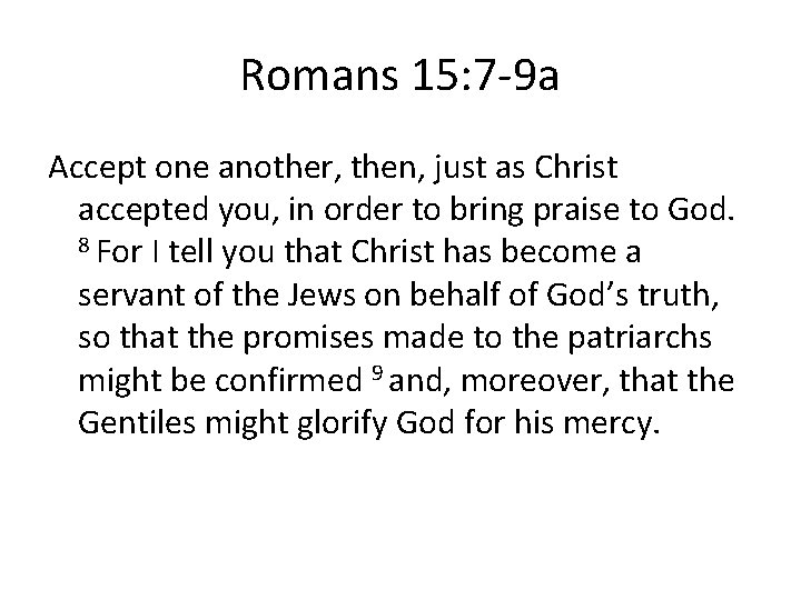 Romans 15: 7 -9 a Accept one another, then, just as Christ accepted you,