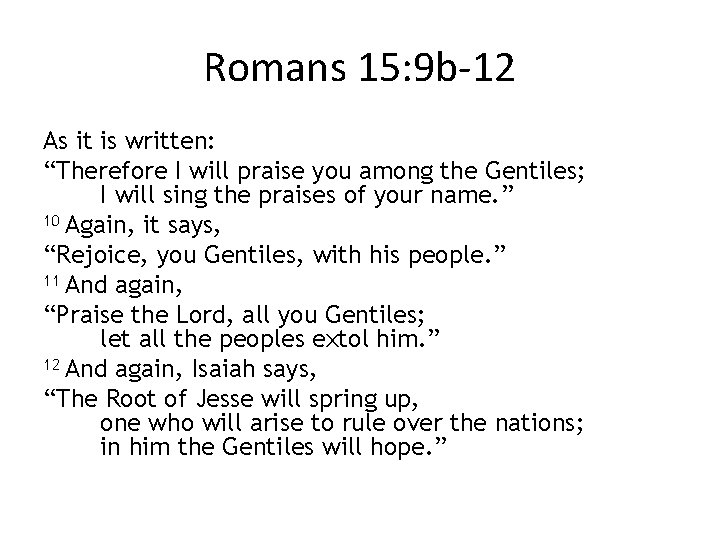 Romans 15: 9 b-12 As it is written: “Therefore I will praise you among