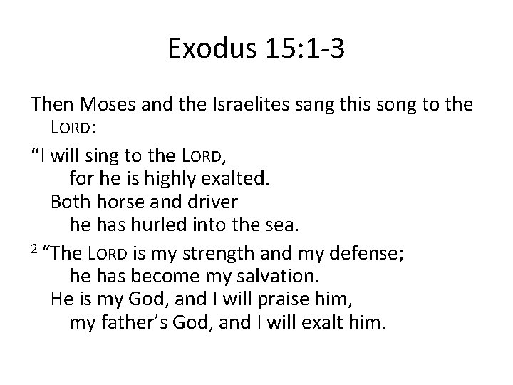 Exodus 15: 1 -3 Then Moses and the Israelites sang this song to the