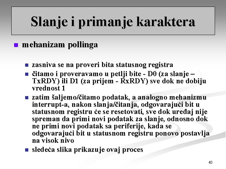 Slanje i primanje karaktera n mehanizam pollinga n n zasniva se na proveri bita