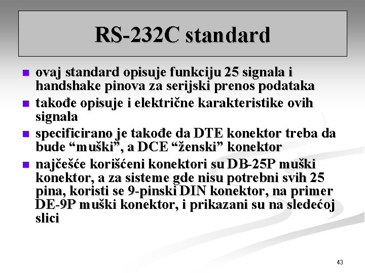 RS-232 C standard n n ovaj standard opisuje funkciju 25 signala i handshake pinova