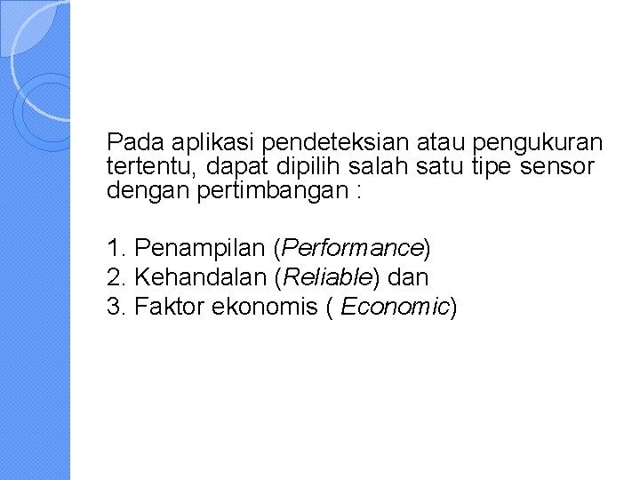 Pada aplikasi pendeteksian atau pengukuran tertentu, dapat dipilih salah satu tipe sensor dengan pertimbangan