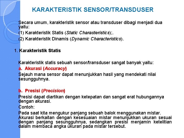 KARAKTERISTIK SENSOR/TRANSDUSER Secara umum, karakteristik sensor atau transduser dibagi menjadi dua yaitu: (1) Karakteristik