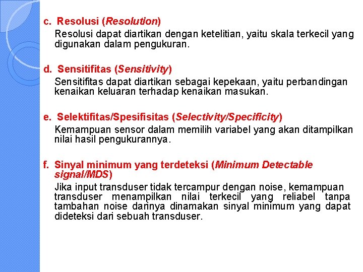 c. Resolusi (Resolution) Resolusi dapat diartikan dengan ketelitian, yaitu skala terkecil yang digunakan dalam