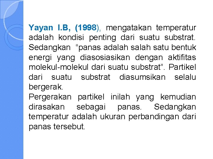 Yayan I. B, (1998), mengatakan temperatur adalah kondisi penting dari suatu substrat. Sedangkan “panas