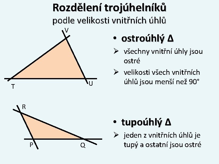 Rozdělení trojúhelníků podle velikosti vnitřních úhlů V • ostroúhlý Δ U T Ø všechny