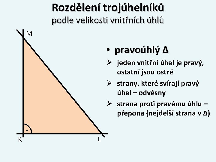 Rozdělení trojúhelníků podle velikosti vnitřních úhlů M • pravoúhlý Δ Ø jeden vnitřní úhel