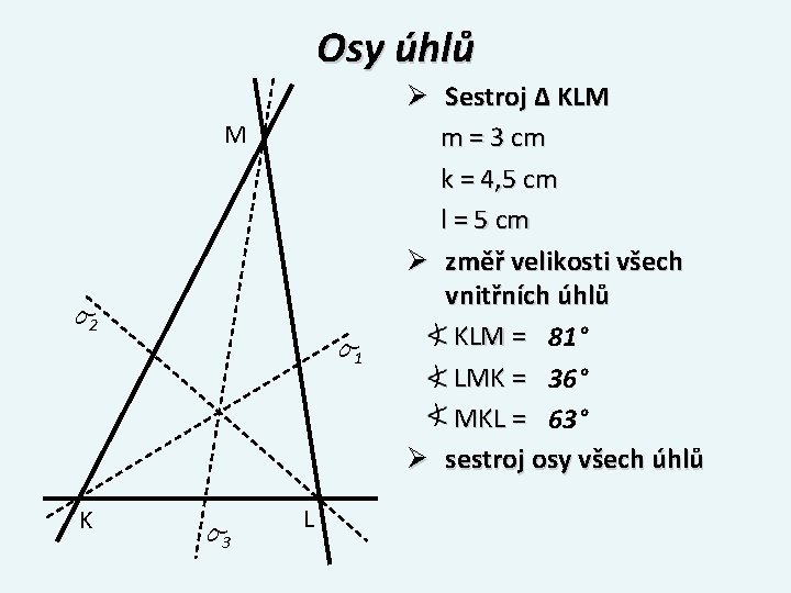 Osy úhlů M o 2 K o 1 o 3 L Ø Sestroj Δ