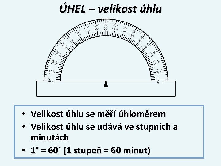 ÚHEL – velikost úhlu • Velikost úhlu se měří úhloměrem • Velikost úhlu se