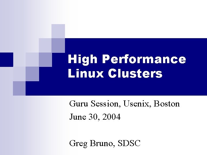 High Performance Linux Clusters Guru Session, Usenix, Boston June 30, 2004 Greg Bruno, SDSC