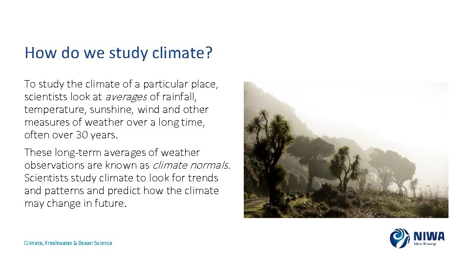 How do we study climate? To study the climate of a particular place, scientists How do we study climate? To study the climate of a particular place, scientists