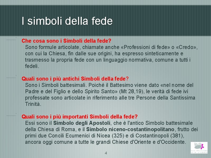 I simboli della fede Che cosa sono i Simboli della fede? Sono formule articolate,