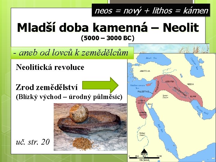 neos = nový + lithos = kámen Mladší doba kamenná – Neolit (5000 –