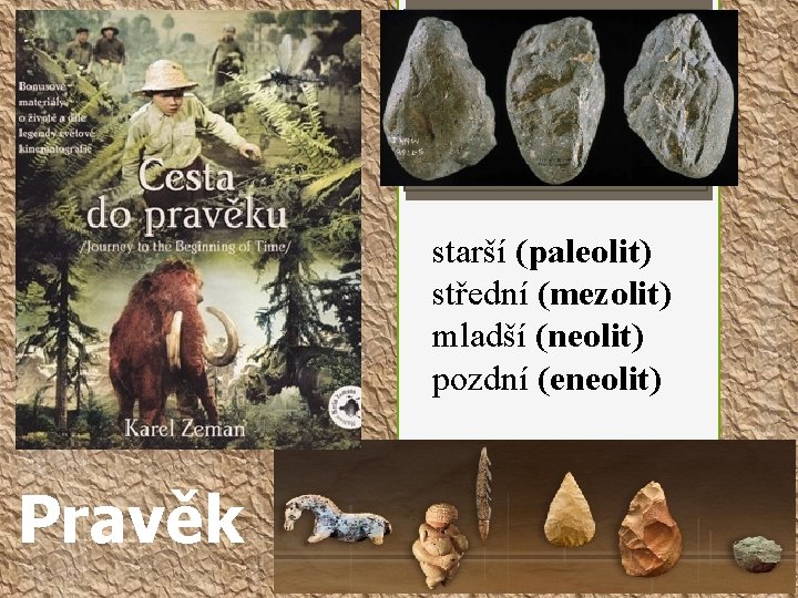 1. doba kamenná (cca 3 mil. let př. n. l. - 2000 př. n.