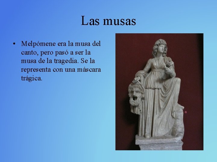 Las musas • Melpómene era la musa del canto, pero pasó a ser la