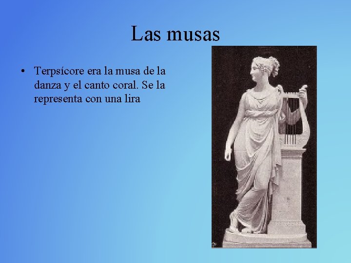 Las musas • Terpsícore era la musa de la danza y el canto coral.