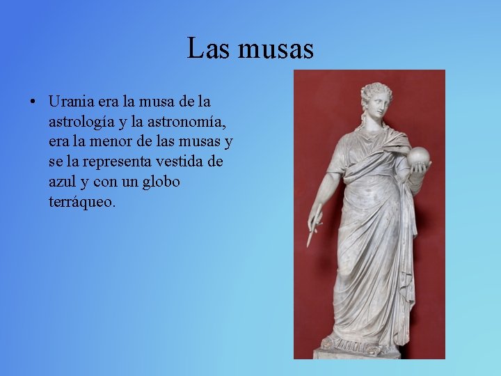 Las musas • Urania era la musa de la astrología y la astronomía, era