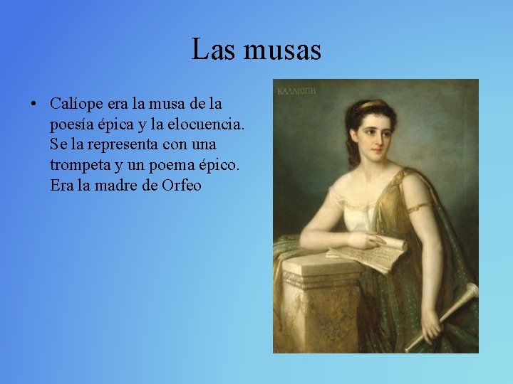 Las musas • Calíope era la musa de la poesía épica y la elocuencia.