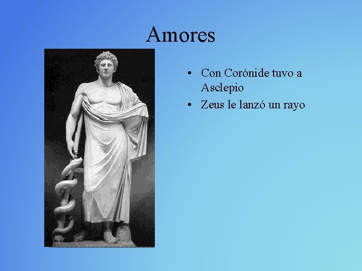 Amores • Con Corónide tuvo a Asclepio • Zeus le lanzó un rayo 
