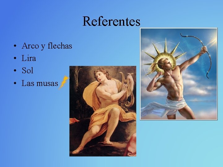 Referentes • • Arco y flechas Lira Sol Las musas 