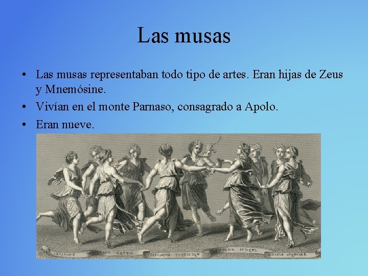 Las musas • Las musas representaban todo tipo de artes. Eran hijas de Zeus