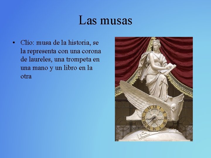 Las musas • Clío: musa de la historia, se la representa con una corona