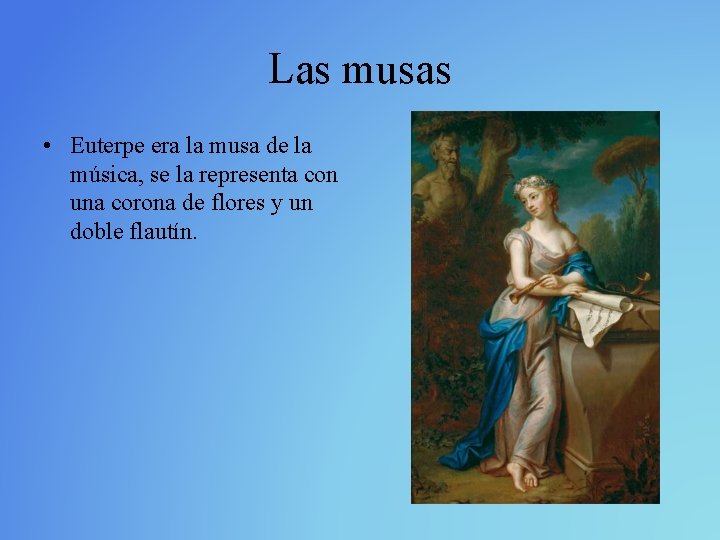 Las musas • Euterpe era la musa de la música, se la representa con