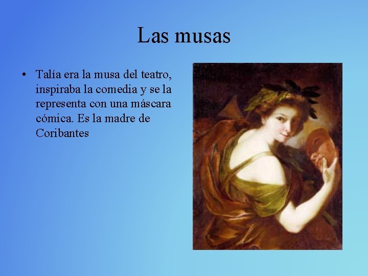 Las musas • Talía era la musa del teatro, inspiraba la comedia y se