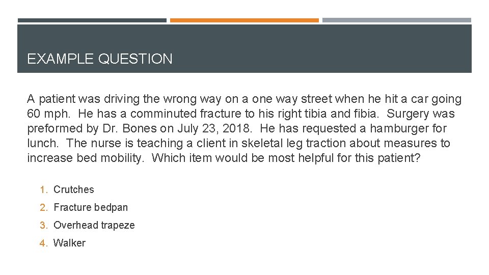 EXAMPLE QUESTION A patient was driving the wrong way on a one way street