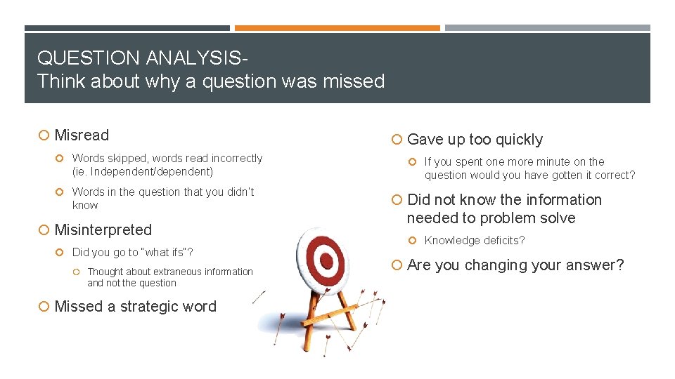 QUESTION ANALYSISThink about why a question was missed Misread Words skipped, words read incorrectly