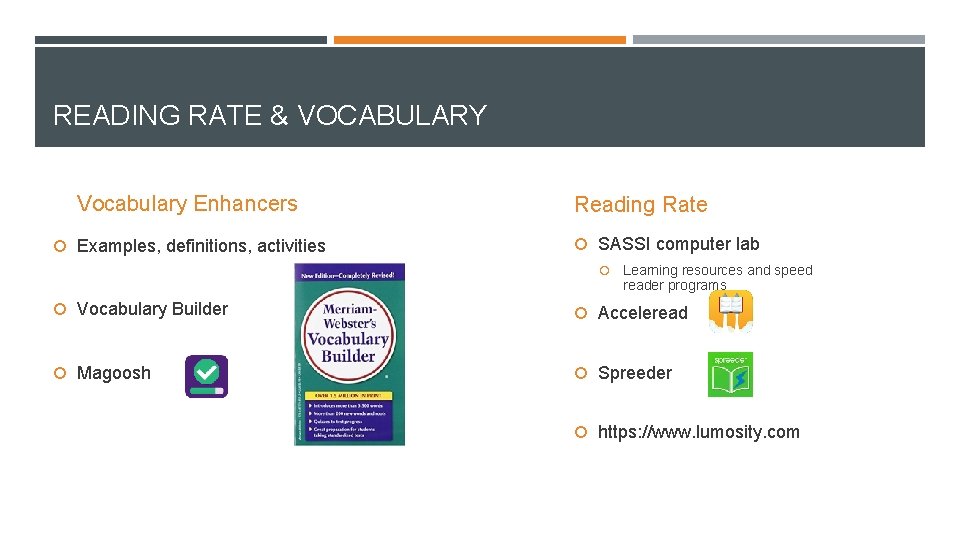 READING RATE & VOCABULARY Vocabulary Enhancers Examples, definitions, activities Reading Rate SASSI computer lab