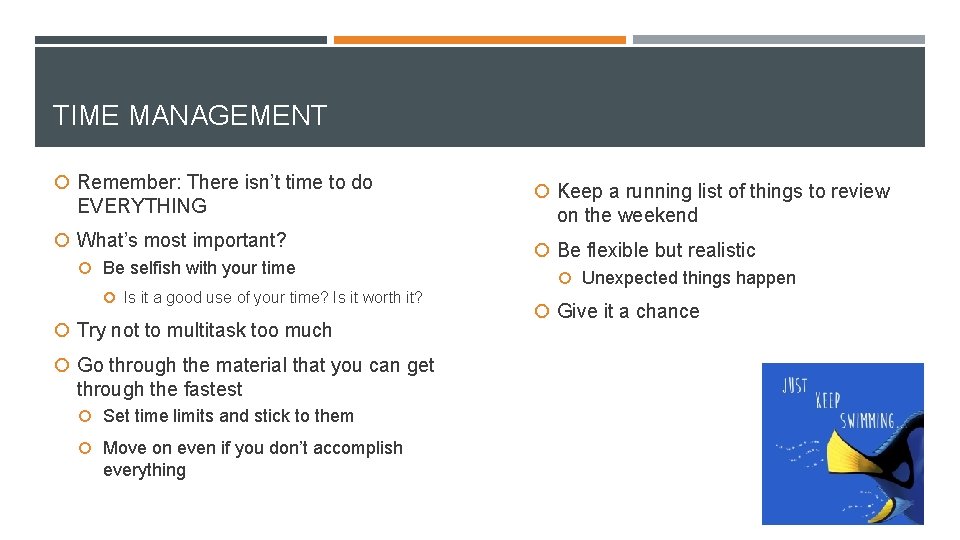 TIME MANAGEMENT Remember: There isn’t time to do EVERYTHING What’s most important? Be selfish