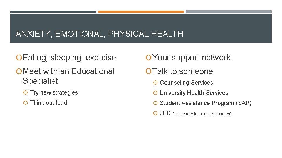 ANXIETY, EMOTIONAL, PHYSICAL HEALTH Eating, sleeping, exercise Your support network Meet with an Educational