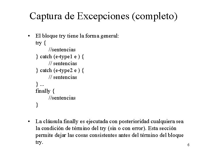 Captura de Excepciones (completo) • El bloque try tiene la forma general: try {