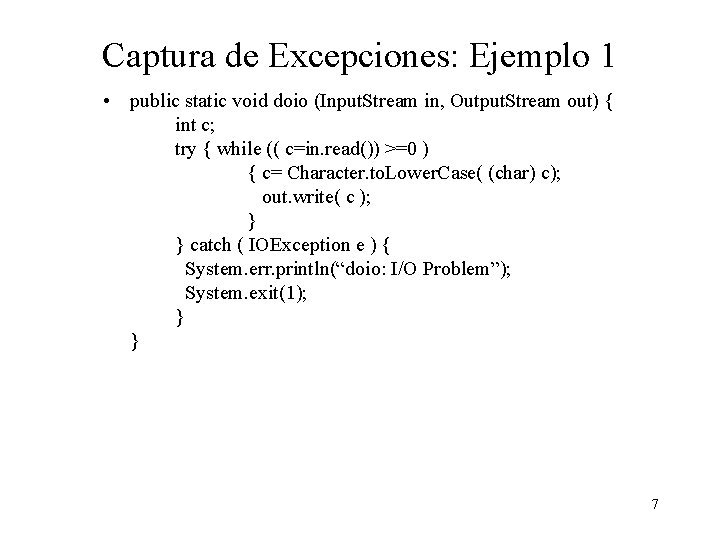 Captura de Excepciones: Ejemplo 1 • public static void doio (Input. Stream in, Output.